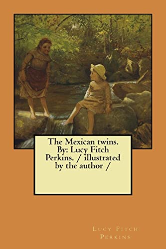 9781984210814: The Mexican twins. By: Lucy Fitch Perkins. / illustrated by the author /