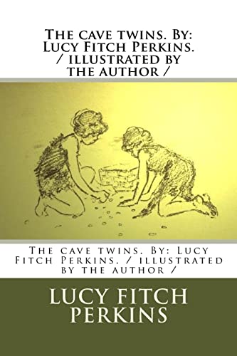 9781984250513: The cave twins. By: Lucy Fitch Perkins. / illustrated by the author /