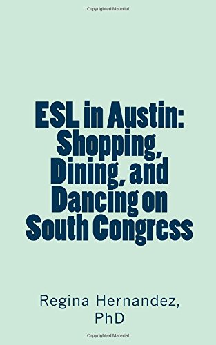 Imagen de archivo de ESL in Austin: Shopping, Dining, and Dancing on South Congress: ESL in Austin: Shopping, Dining, and Dancing on South Congress: Volume 1 a la venta por Revaluation Books