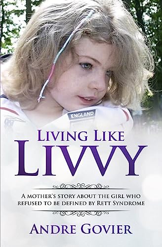 Stock image for Living Like Livvy: A Mother's Story About the Girl Who Refused to be Defined by Rett Syndrome for sale by ZBK Books