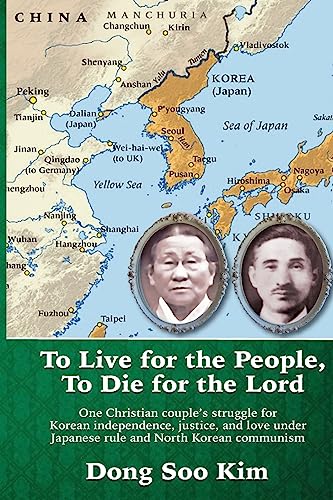 Stock image for To Live for the People, To Die for the Lord: One Christian couple's struggle for Korean independence, justice, and love under Japanese rule and North Korean communism for sale by Books From California