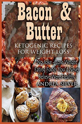 Beispielbild fr Bacon and Butter Ketogenic Recipes for Weight Loss: No Joke ? Lose Weight Eating Foods You?d Never Believe Were Healthy: Volume 1 (Andrea Silver Ketogenic Cookbooks) zum Verkauf von Bahamut Media
