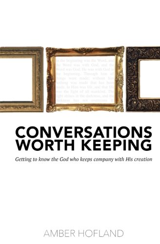 Imagen de archivo de Conversations Worth Keeping: Getting to know the God who keeps company with His creation a la venta por SecondSale