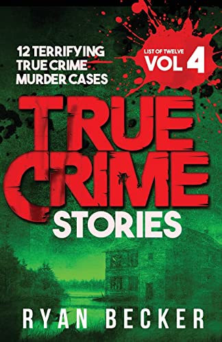 Imagen de archivo de True Crime Stories Volume 4: 12 Terrifying True Crime Murder Cases (List of Twelve) a la venta por Half Price Books Inc.