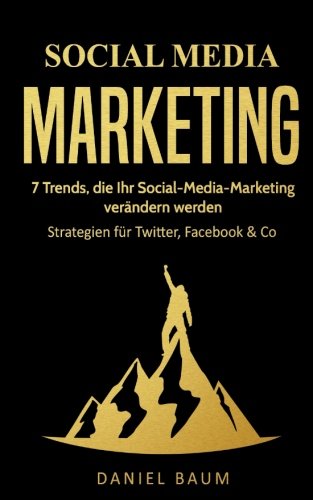 Beispielbild fr Social Media Marketing: 7 Trends, die Ihr Social-Media-Marketing 2018 verndern werden - Strategien fr Twitter, Facebook & Co zum Verkauf von medimops