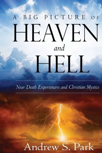 Stock image for A Big Picture of Heaven and Hell: Near Death Experiencers and Christian Mystics for sale by SecondSale