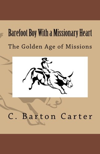 Stock image for Barefoot Boy With a Missionary Heart: The Golden Age of Missionary Work for sale by THE SAINT BOOKSTORE