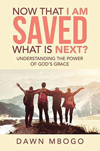 Beispielbild fr Now That I Am Saved What Is Next?: Understanding the Power of God's Grace zum Verkauf von Lucky's Textbooks