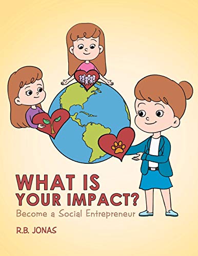 Stock image for What Is Your Impact?: Become A Social Entrepreneur for sale by ThriftBooks-Dallas