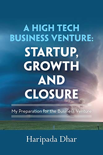 Stock image for A High-Tech Business Venture: Start-Up, Growth and Closure: My Preparation for the Business Venture for sale by Lucky's Textbooks