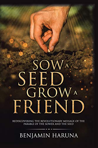 Imagen de archivo de Sow a Seed Grow a Friend: Rediscovering the Revolutionary Message of the Parable of the Sower and the Seed a la venta por Chiron Media