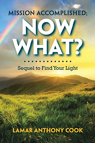 Stock image for Mission Accomplished; Now What?: Sequel to Find Your Light for sale by Lakeside Books
