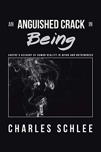 Beispielbild fr An Anguished Crack in Being: Sartre  s Account of Human Reality in Being and Nothingness zum Verkauf von Books From California