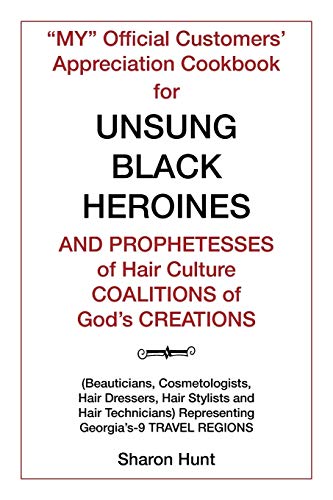 Stock image for MY? Official Customers? Appreciation Cookbook For UNSUNG BLACK HEROINES AND PROPHETESSES Of Hair Culture COALITIONS of God?s CREATIONS for sale by Lakeside Books