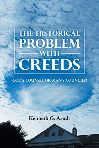 Stock image for The Historical Problem with Creeds: God?s Counsel or Man?s Councils? for sale by Lakeside Books