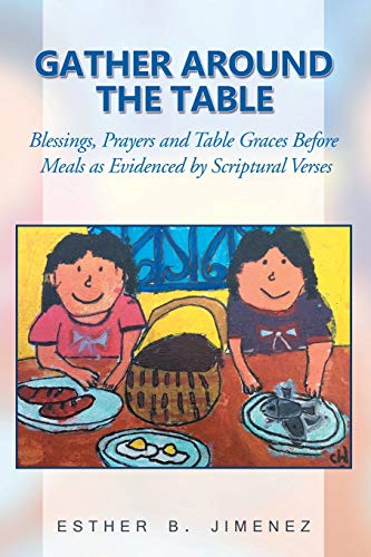 Stock image for Gather Around The Table: Blessings, Prayers and Table Graces Before Meals as Evidenced by Scriptural Verses for sale by Lakeside Books