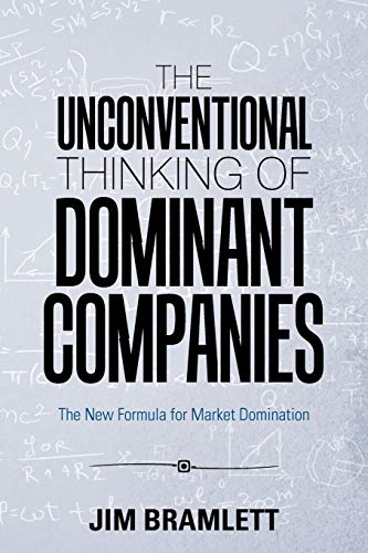Beispielbild fr The Unconventional Thinking of Dominant Companies: The New Formula for Market Domination zum Verkauf von Lucky's Textbooks