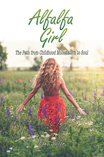 Stock image for Alfalfa Girl : The Path from Childhood Molestation to Soul for sale by Better World Books