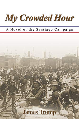 9781984550101: My Crowded Hour: A Novel of the Santiago Campaign