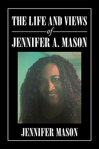 Imagen de archivo de The Life and Views of Jennifer A. Mason a la venta por Lucky's Textbooks