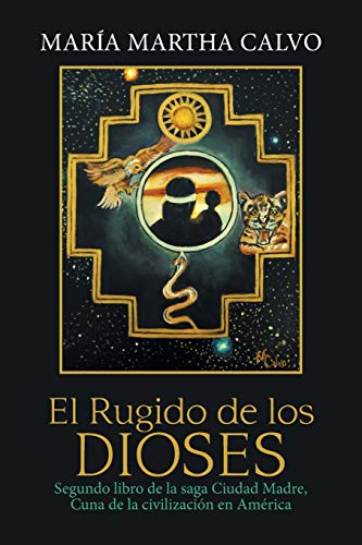 Imagen de archivo de El Rugido de los Dioses: Segundo libro de la saga Ciudad Madre, Cuna de la civilizacin en Amrica (Spanish Edition) a la venta por Lucky's Textbooks