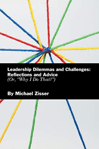 Stock image for Leadership Dilemmas and Challenges : Reflections and Advice: or, Why I Do That? for sale by Better World Books