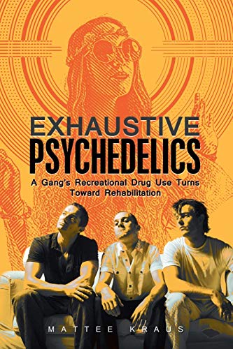 Stock image for Exhaustive Psychedelics: A Gang?s Recreational Drug Use Turns Toward Rehabilitation for sale by Lucky's Textbooks