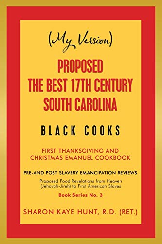 Stock image for (MY VERSION) Proposed The Best 17th Century South Carolina Black Cooks: First Thanksgiving and Christmas Emanuel Cookbook for sale by Lucky's Textbooks