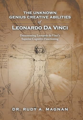 Stock image for The Unknown Genius Creative Abilities of Leonardo Da Vinci: Documenting Leonardo Da Vinci's Superior Cognitive Functioning for sale by Lucky's Textbooks