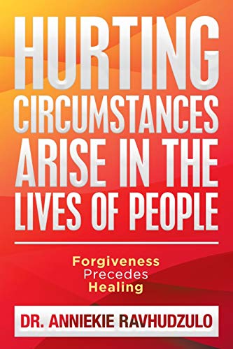 Stock image for Hurting Circumstances Arise in the Lives of People: Forgiveness Precedes Healing for sale by Ria Christie Collections