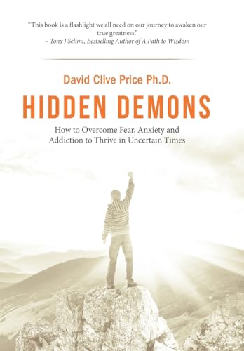 Imagen de archivo de Hidden Demons: How to Overcome Fear, Anxiety and Addiction to Thrive in Uncertain Times a la venta por Lucky's Textbooks