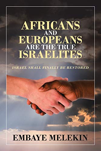 Imagen de archivo de Africans and Europeans are the true Israelites: Israel shall finally be restored a la venta por Lucky's Textbooks