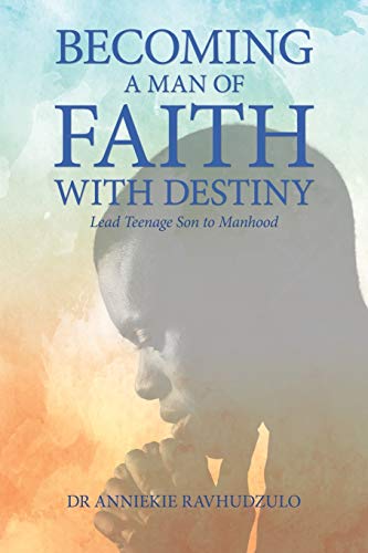 Stock image for Becoming a Man of Faith with Destiny: Lead Teenage Son to Manhood for sale by Lucky's Textbooks