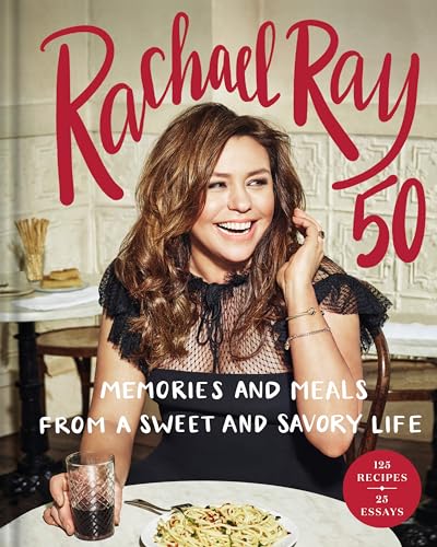 9781984817990: Rachael Ray 50: Memories and Meals from a Sweet and Savory Life: A Cookbook