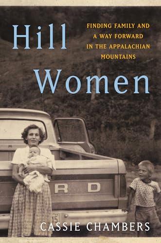 Hill Women: Finding Family and a Way Forward in the Appalachian Mountains: Chambers, Cassie