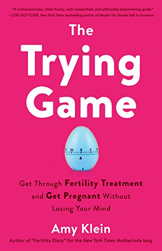 Stock image for The Trying Game: Get Through Fertility Treatment and Get Pregnant without Losing Your Mind for sale by SecondSale