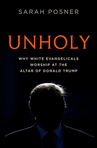 Stock image for Unholy: Why White Evangelicals Worship at the Altar of Donald Trump for sale by Seattle Goodwill