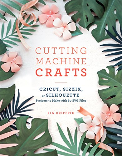 Beispielbild fr Cutting Machine Crafts: Cricut, Sizzix, or Silhouette Projects to Make with 60 SVG Files zum Verkauf von WorldofBooks