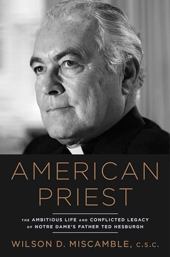 Beispielbild fr American Priest: The Ambitious Life and Conflicted Legacy of Notre Dame's Father Ted Hesburgh zum Verkauf von ZBK Books