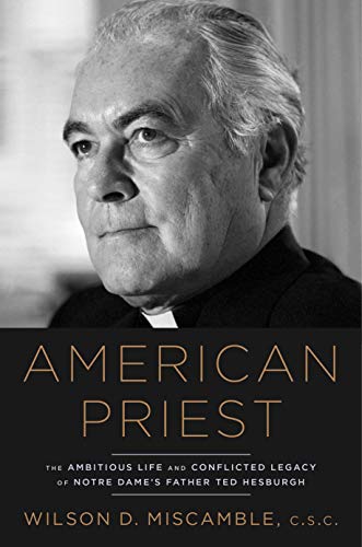 9781984823434: American Priest: The Ambitious Life and Conflicted Legacy of Notre Dame's Father Ted Hesburgh