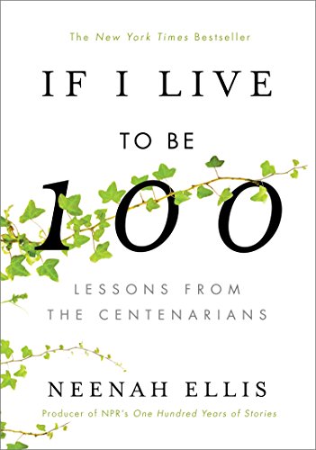 Beispielbild fr If I Live to Be 100: Lessons from the Centenarians zum Verkauf von Gulf Coast Books