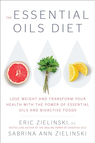 Stock image for The Essential Oils Diet: Lose Weight and Transform Your Health with the Power of Essential Oils and Bioactive Foods for sale by ICTBooks