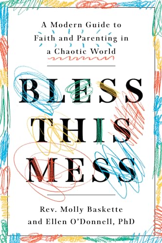 Beispielbild fr Bless This Mess: A Modern Guide to Faith and Parenting in a Chaotic World zum Verkauf von Wonder Book