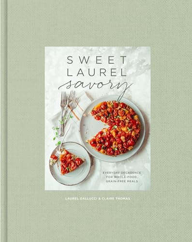 Stock image for Sweet Laurel Savory: Everyday Decadence for Whole-Food, Grain-Free Meals: A Cookbook for sale by HPB-Movies