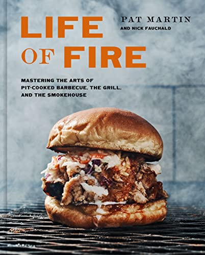Imagen de archivo de Life of Fire: Mastering the Arts of Pit-Cooked Barbecue, the Grill, and the Smokehouse: A Cookbook a la venta por Bellwetherbooks