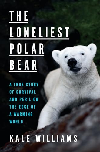 Stock image for The Loneliest Polar Bear: A True Story of Survival and Peril on the Edge of a Warming World for sale by SecondSale