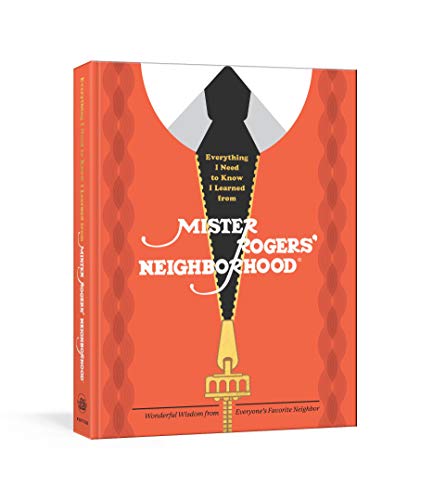 Beispielbild fr Everything I Need to Know I Learned from Mister Rogers' Neighborhood: Wonderful Wisdom from Everyone's Favorite Neighbor zum Verkauf von SecondSale