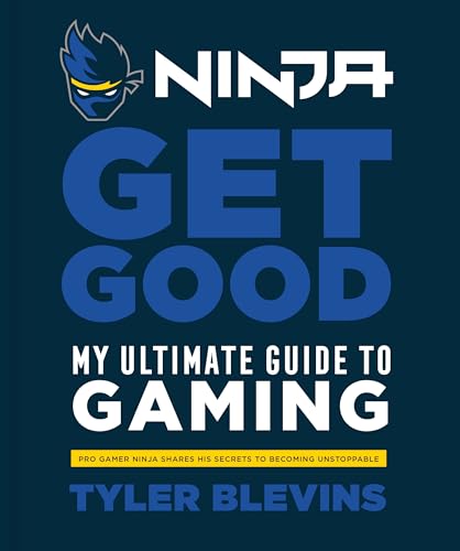 Ninja: Get Good: My Ultimate Guide to Gaming - Blevins, Tyler 