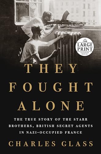 Stock image for They Fought Alone : The True Story of the Starr Brothers, British Secret Agents in Nazi-Occupied France for sale by Better World Books: West