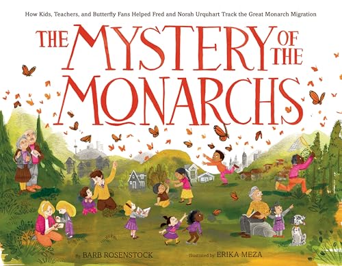 Imagen de archivo de The Mystery of the Monarchs: How Kids, Teachers, and Butterfly Fans Helped Fred and Norah Urquhart Track the Great Monarch Migration a la venta por HPB Inc.